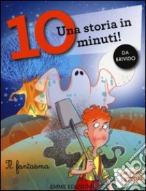 Il fantasma. Una storia in 10 minuti! Ediz. a colori libro di Lazzarato Francesca