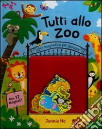 Tutti allo zoo. Con magneti libro di Ho Jannie