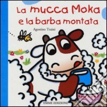 La mucca Moka e la barba montata. Ediz. illustrata libro di Traini Agostino