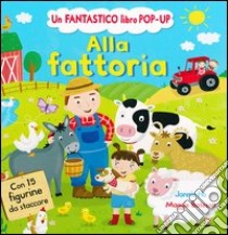 Alla fattoria. Libro pop-up. Ediz. illustrata libro di Ho Jannie; Bateson Maggie