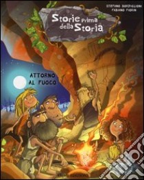 Attorno al fuoco. Storie prima della storia. Ediz. illustrata. Vol. 2 libro di Bordiglioni Stefano