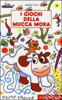 I giochi della mucca Moka. Ediz. illustrata libro di Traini Agostino