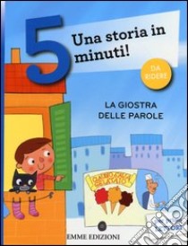 La giostra delle parole. Una storia in 5 minuti! Ediz. a colori libro di Albertazzi Ferdinando