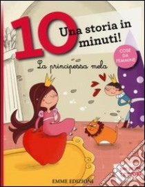 La principessa Mela. Una storia in 10 minuti! Ediz. a colori libro di Lazzarato Francesca