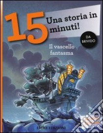 Il vascello fantasma. Una storia in 15 minuti! libro