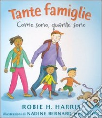 Tante famiglie. Come sono, quante sono. Ediz. illustrata libro di Harris Robie H.; Wescott Nadine B.