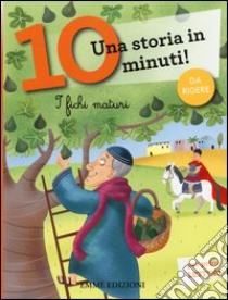 I fichi maturi. Una storia in 10 minuti! Ediz. a colori libro di Lazzarato Francesca