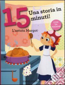 L'astuta Margot. Una storia in 15 minuti! Ediz. a colori libro di Lazzarato Francesca