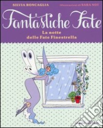 La notte delle fate Finestrella. Ediz. illustrata libro di Roncaglia Silvia; Not Sara