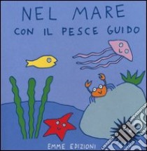 Nel mare con il pesce Guido. Ediz. illustrata libro di Abbatiello Antonella