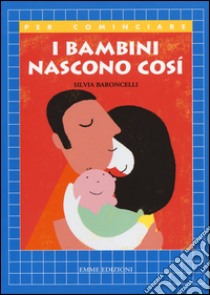 I bambini nascono così libro di Baroncelli Silvia