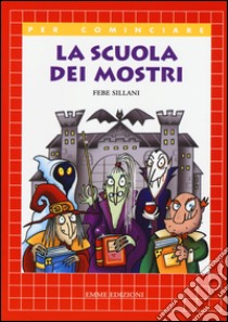 La scuola dei mostri libro di Sillani Febe