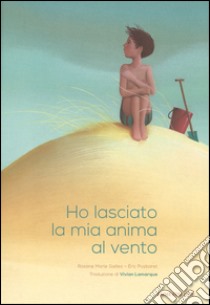 Ho lasciato la mia anima al vento. Ediz. illustrata libro di Galliez Roxane Marie