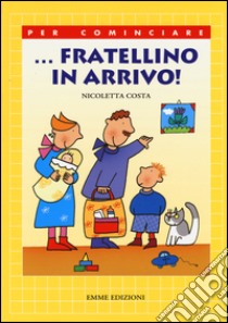 ... Fratellino in arrivo! Ediz. illustrata libro di Costa Nicoletta