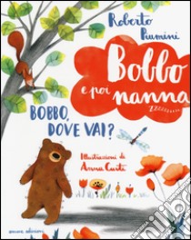 Bobbo, dove vai? Bobbo e poi nanna. Ediz. illustrata. Vol. 1 libro di Piumini Roberto