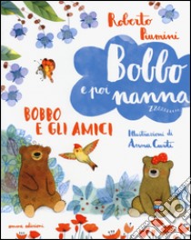 Bobbo e gli amici. Bobbo e poi nanna. Ediz. illustrata. Vol. 2 libro di Piumini Roberto