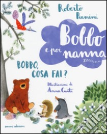 Bobbo, cosa fai? Bobbo e poi nanna. Ediz. illustrata. Vol. 3 libro di Piumini Roberto