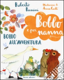 Bobbo all'avventura. Bobbo e poi nanna. Ediz. illustrata. Vol. 4 libro di Piumini Roberto