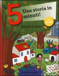 Piccolo così. Una storia in 5 minuti! Ediz. a colori libro di Lazzarato Francesca