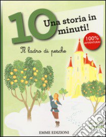 Il ladro di pesche. Una storia in 10 minuti! Ediz. a colori libro di Lazzarato Francesca