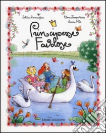 Principesse favolose. Ediz. illustrata libro di Roncaglia Silvia; Temporin Elena; Not Sara