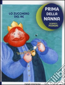 Lo zucchero del re. Prima della nanna libro di Piumini Roberto