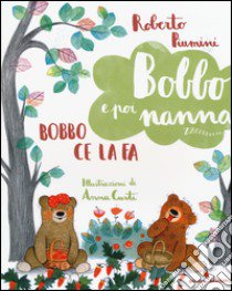 Bobbo ce la fa. Bobbo e poi nanna. Ediz. illustrata. Vol. 5 libro di Piumini Roberto