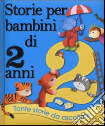 Storie per bambini di 2 anni. Ediz. illustrata libro di Joyce Melanie; Garton Mike