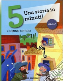 L'omino grigio. Una storia in 5 minuti! Ediz. a colori libro di Lazzarato Francesca