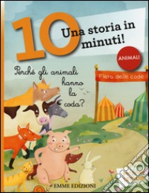 Perché gli animali hanno la coda? Una storia in 10 minuti! Ediz. illustrata libro di Ferrari Pietro