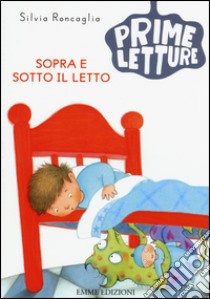 Sopra e sotto il letto. Ediz. illustrata libro di Roncaglia Silvia