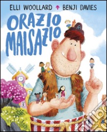 Orazio Maisazio. Ediz. illustrata libro di Woollard Elli; Davies Benji