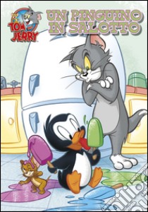 Un pinguino in salotto. Tom e Jerry libro di Carney Charles