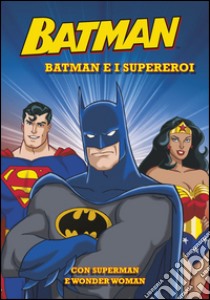 Batman e i supereroi. Batman libro di Teitelbaum Michael