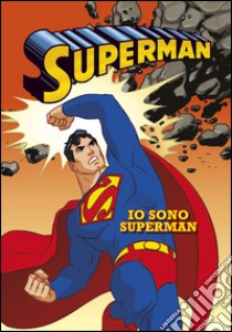 Io sono Superman. Superman libro di Teitelbaum Michael