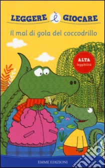 Il mal di gola del coccodrillo. Ediz. illustrata libro di Bolaffio Raffaella