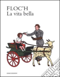 La vita bella. Ediz. illustrata libro di Floc'h