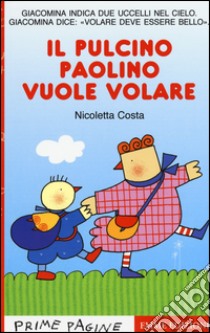 Il pulcino Paolino vuole volare. Ediz. illustrata libro di Costa Nicoletta