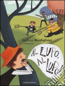 Al lupo, al lupo! da Esopo. Ediz. illustrata libro di Bordiglioni Stefano