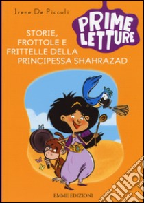 Storie, frottole e frittelle della principessa Sharazad libro di De Piccoli Irene