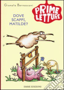 Dove scappi, Matilde? Ediz. a colori libro di Bernasconi Gionata