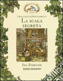 La scala segreta. I racconti di Boscodirovo. Ediz. illustrata libro di Barklem Jill