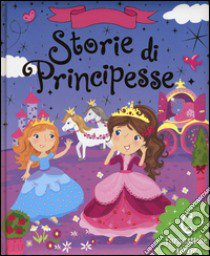 Storie di principesse. Ediz. illustrata libro di Enright Amanda