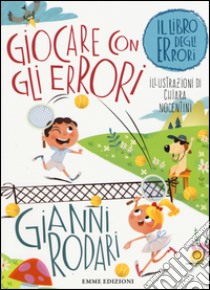 Giocare con gli errori. Il libro degli errori. Ediz. illustrata libro di Rodari Gianni