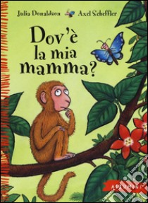 Dov'è la mia mamma? Ediz. a colori libro di Donaldson Julia