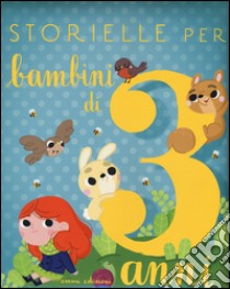 Storielle per bambini di 3 anni. Ediz. illustrata libro di Paglia Isabella