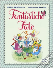 Fantastiche fate libro di Roncaglia Silvia