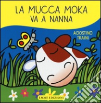 La mucca Moka va a nanna. Ediz. illustrata libro di Traini Agostino