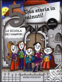 La scuola dei vampiri. Una storia in 5 minuti! Ediz. a colori libro di Sillani Febe