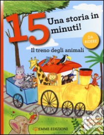 Il treno degli animali. Una storia in 15 minuti! Ediz. a colori libro di Bordiglioni Stefano